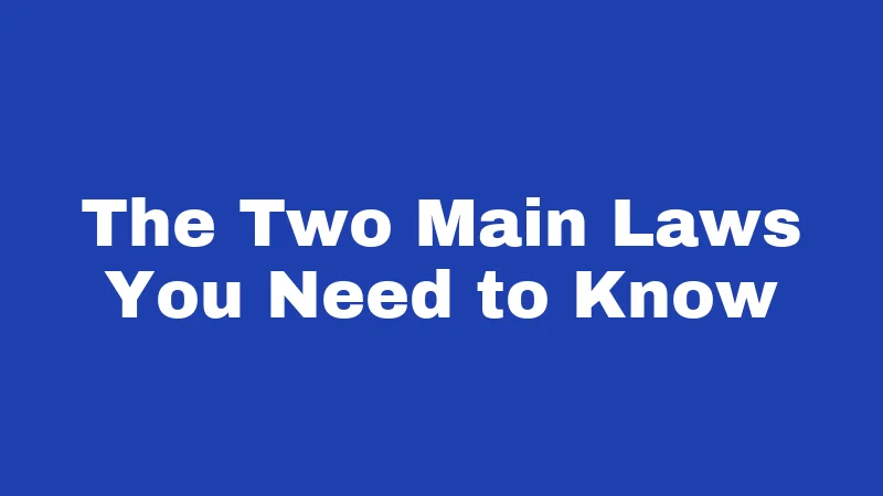 The Two Main Laws You Need to Know