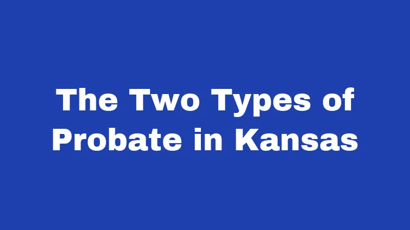 The Two Types of Probate in Kansas