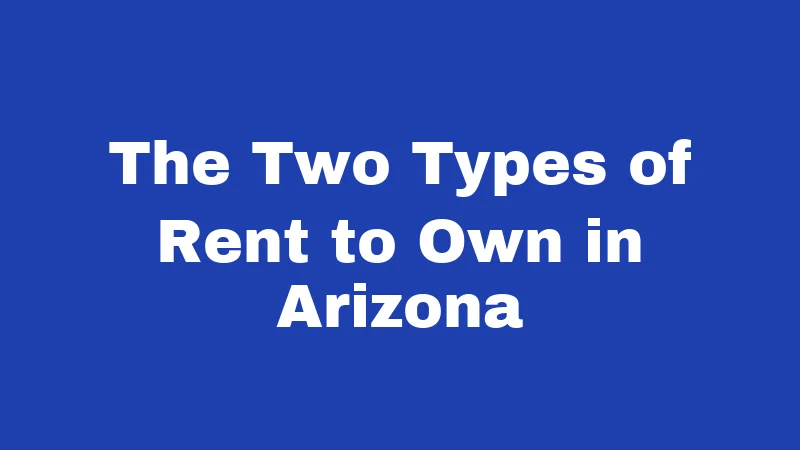 The Two Types of Rent to Own in Arizona