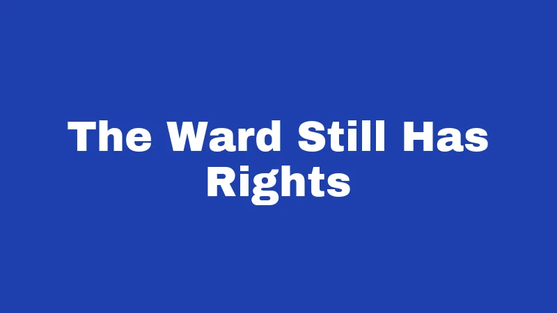 The Ward Still Has Rights