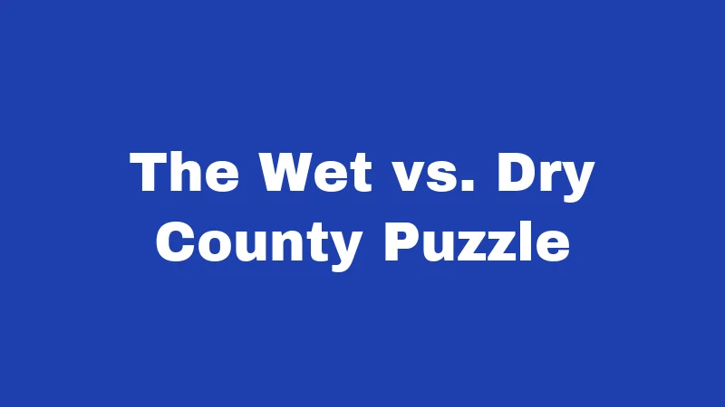 The Wet vs. Dry County Puzzle