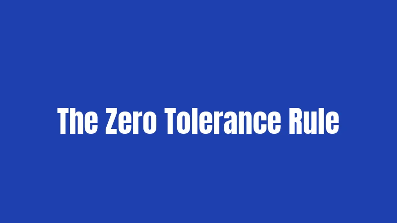 The Zero Tolerance Rule