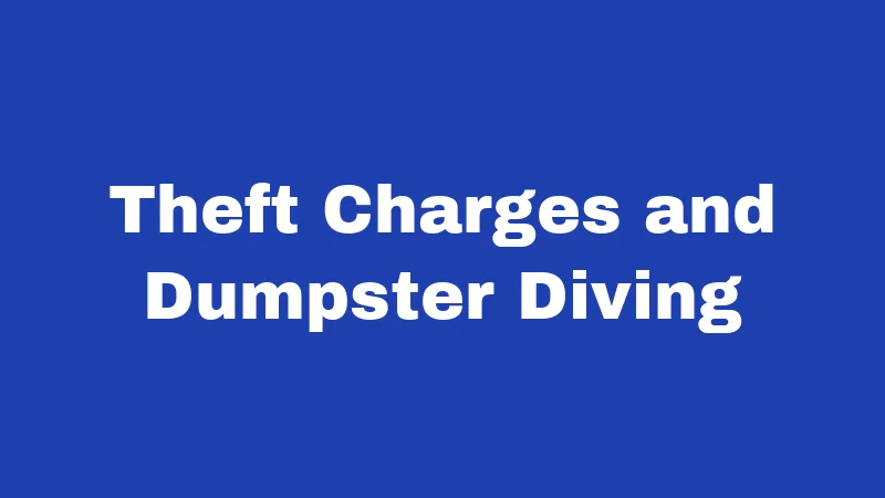 Theft Charges and Dumpster Diving