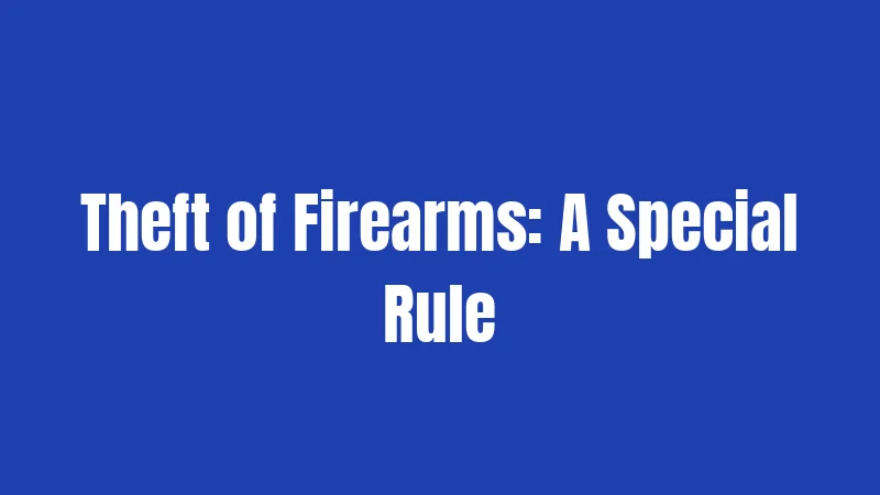 Theft of Firearms: A Special Rule