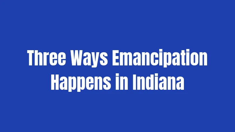 Three Ways Emancipation Happens in Indiana