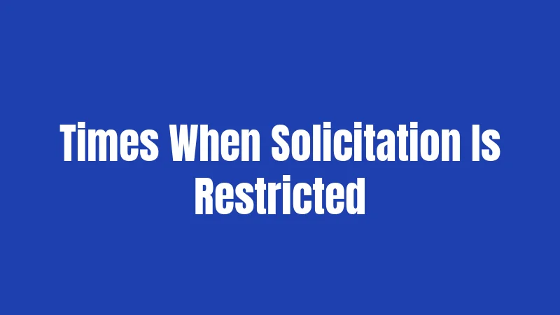 Times When Solicitation Is Restricted