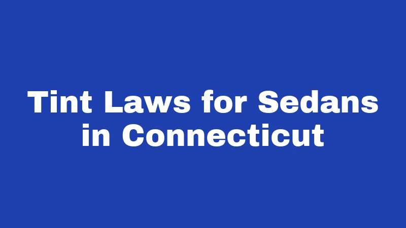 Tint Laws for Sedans in Connecticut