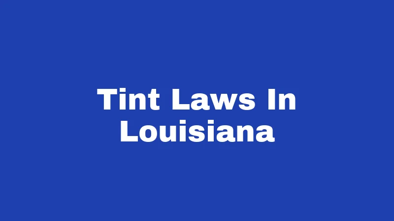 Window Tint Laws in Louisiana (2026): Big Changes You Need to Know 408 Tint Laws In Louisiana