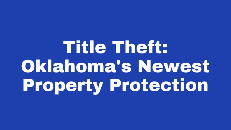 Title Theft: Oklahoma's Newest Property Protection