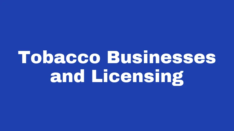 Tobacco Businesses and Licensing