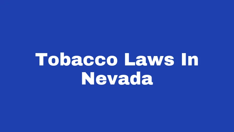 Tobacco Laws in Nevada (2026): Rules That Catch People Off Guard 140 Tobacco Laws In Nevada