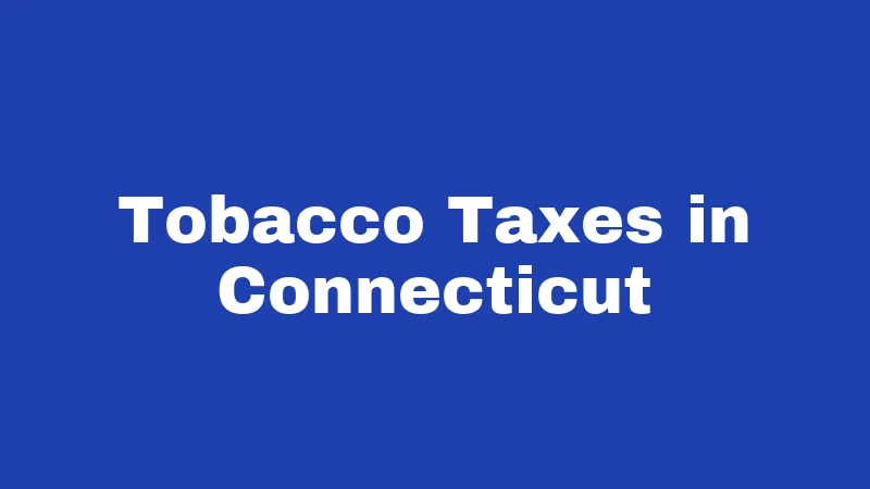 Tobacco Laws in Connecticut (2026): Rules That Catch People Off Guard 5 Tobacco Taxes in Connecticut