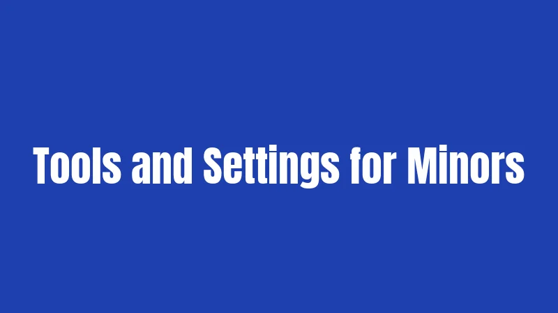 Tools and Settings for Minors