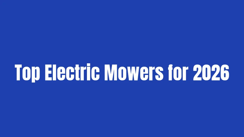 Top Electric Mowers for 2026