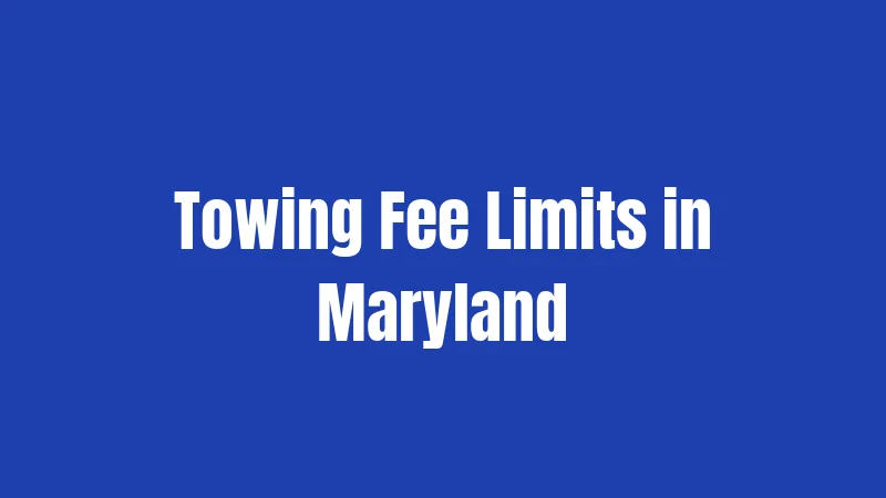Towing Laws in Maryland (2026): Your Rights When Your Car Gets Hooked 3 Towing Fee Limits in Maryland