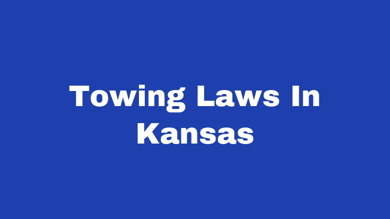 Towing Laws in Kansas (2026): Rules Every Driver Should Know 120 Towing Laws In Kansas