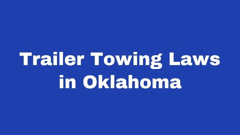 Towing Laws in Oklahoma (2026): Your Rights, Their Rules 4 Trailer Towing Laws in Oklahoma