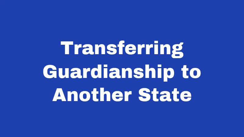 Transferring Guardianship to Another State