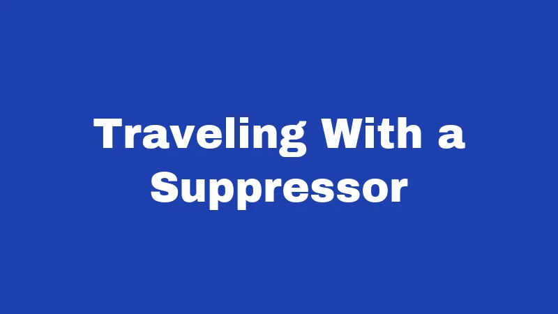 Traveling With a Suppressor