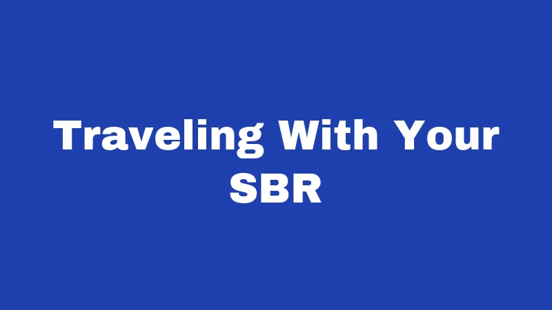 Traveling With Your SBR