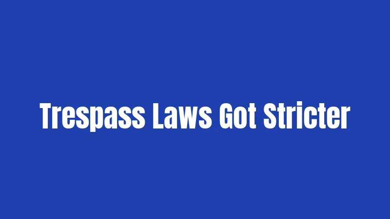 Trespass Laws Got Stricter
