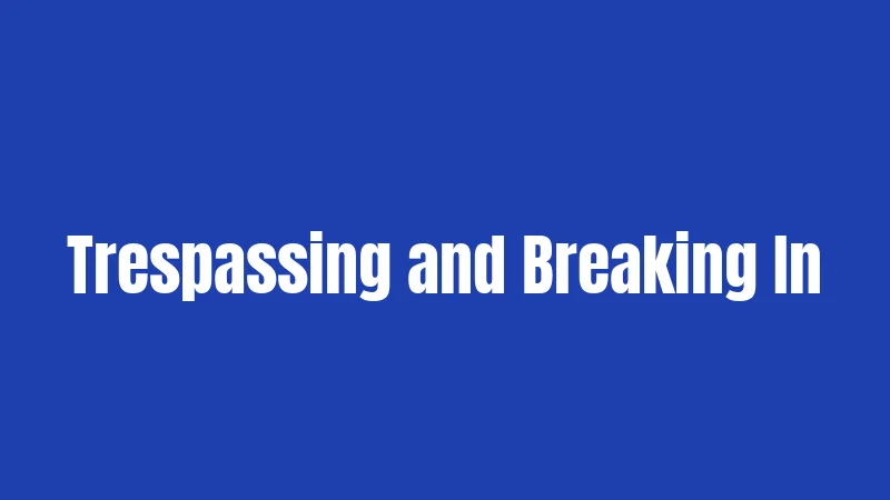 Trespassing and Breaking In