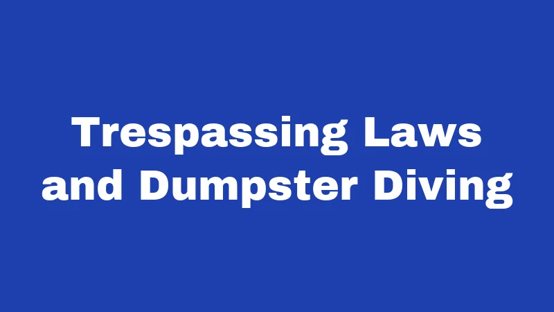 Trespassing Laws and Dumpster Diving