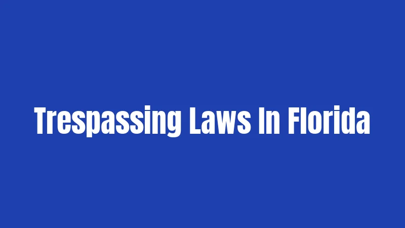 Trespassing Laws In Florida