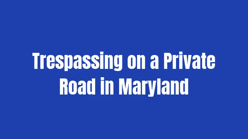Trespassing on a Private Road in Maryland