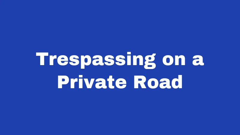 Trespassing on a Private Road