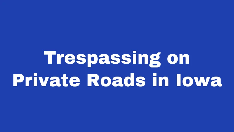 Trespassing on Private Roads in Iowa