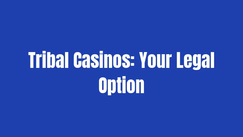 Tribal Casinos: Your Legal Option
