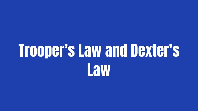 Trooper’s Law and Dexter’s Law