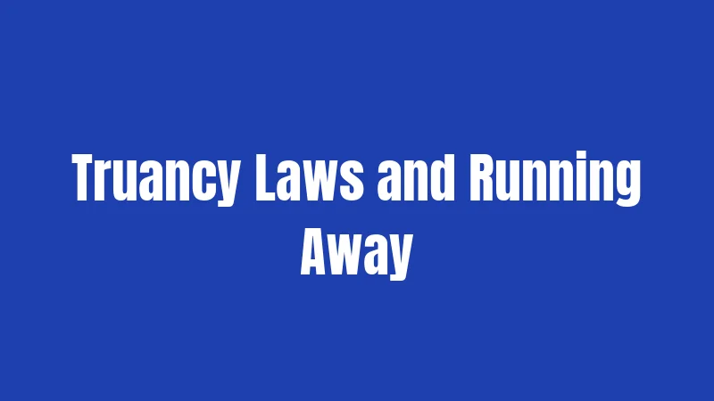 Truancy Laws and Running Away