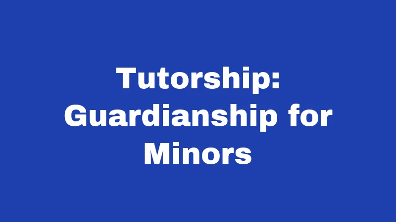 Tutorship: Guardianship for Minors