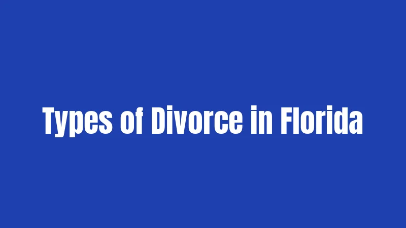 Divorce Laws in Florida (2026): Breaking Up Without Breaking the Bank 2 Types of Divorce in Florida