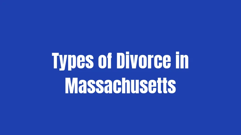 Divorce Laws in Massachusetts (2026): Your Essential Roadmap 2 Types of Divorce in Massachusetts