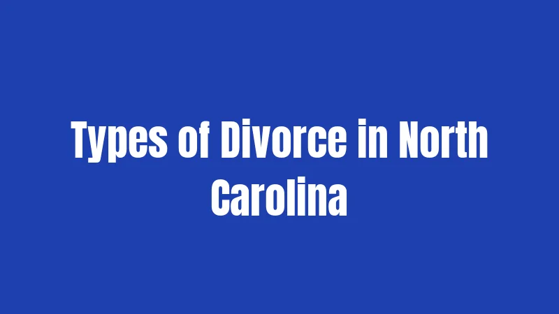 Divorce Laws in North Carolina (2026): Your Complete Breakdown 3 Types of Divorce in North Carolina