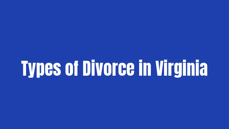 Divorce Laws in Virginia (2026): Your Complete Legal Roadmap 2 Types of Divorce in Virginia