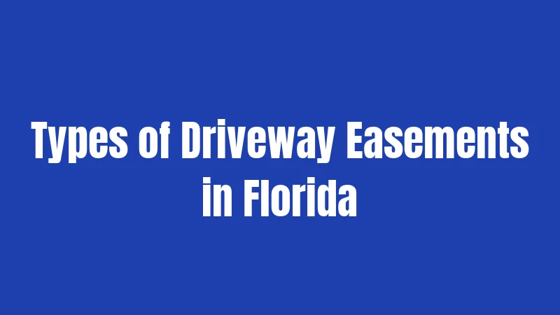 Types of Driveway Easements in Florida