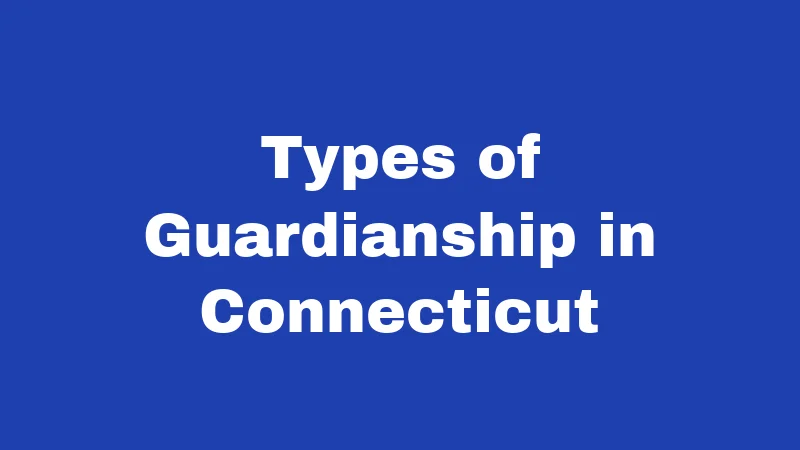 Types of Guardianship in Connecticut