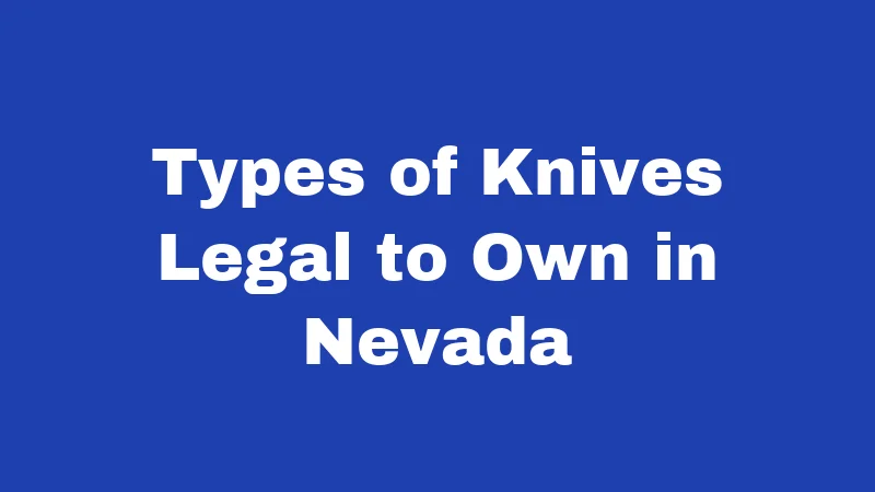 Types of Knives Legal to Own in Nevada