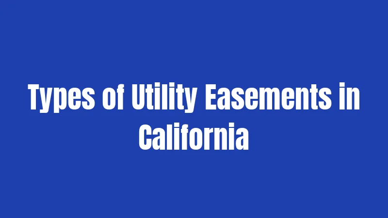 Types of Utility Easements in California