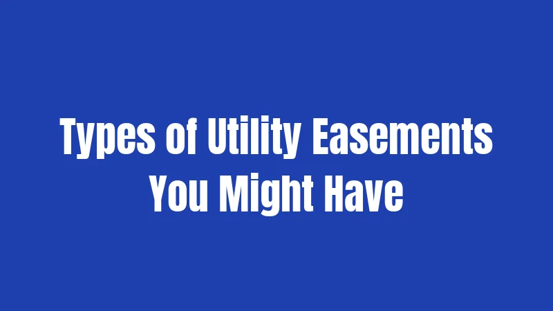 Types of Utility Easements You Might Have