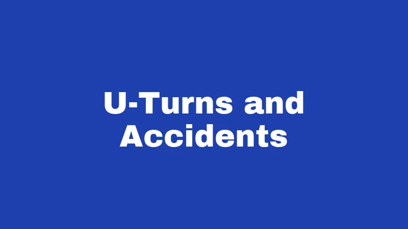 U-Turns and Accidents