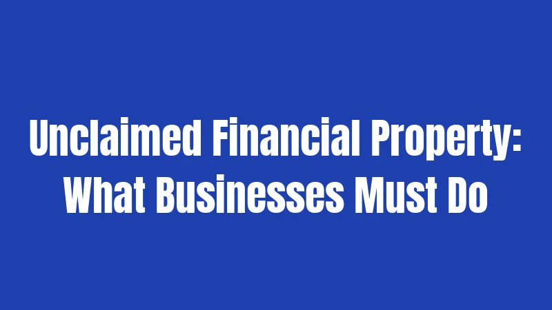 Personal Property Abandonment Laws in Massachusetts (2026): Rules That Catch People Off Guard 2 Unclaimed Financial Property: What Businesses Must Do