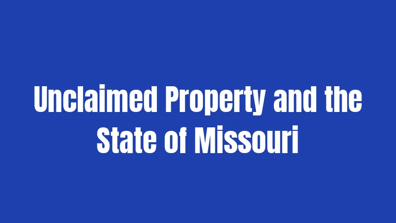 Personal Property Abandonment Laws in Missouri (2026): Your Rights, Explained Simply 3 Unclaimed Property and the State of Missouri