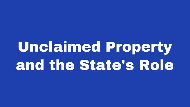 Personal Property Abandonment Laws in New Mexico (2026): The Clock Is Always Ticking 5 Unclaimed Property and the State's Role