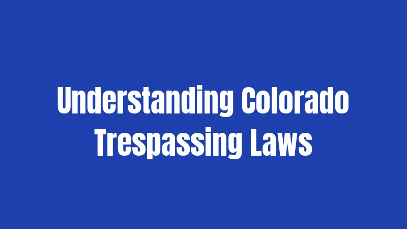 Understanding Colorado Trespassing Laws