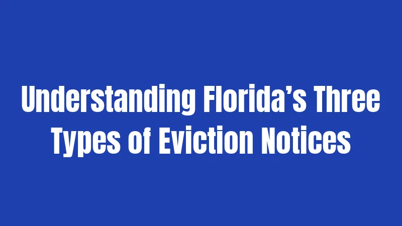 Florida Eviction Laws in 2026: The Complete Breakdown 2 Understanding Florida’s Three Types of Eviction Notices